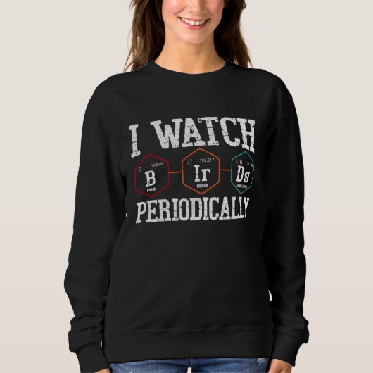 Birdwatcher  I watch Birds Periodically  Crazy Bir Sweatshirt (Vorderseite)