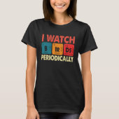 Birdwatcher I watch Birds Periodically Crazy Bir T-Shirt (Vorderseite)