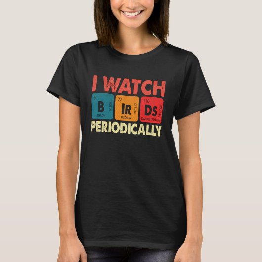 Birdwatcher  I watch Birds Periodically  Crazy Bir T-Shirt (Vorderseite)