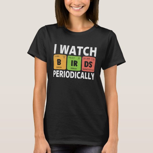 Birdwatcher I watch Birds Periodically Crazy Bir T-Shirt (Vorderseite)