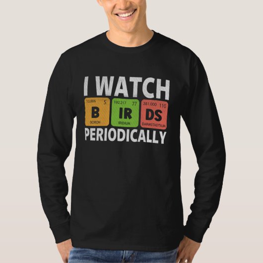 Birdwatcher I watch Birds Periodically Crazy Bir T-Shirt (Vorderseite)