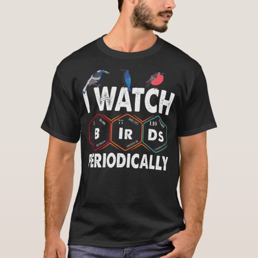 Birdwatcher I watch Birds Periodically Crazy Bir T-Shirt (Vorderseite)