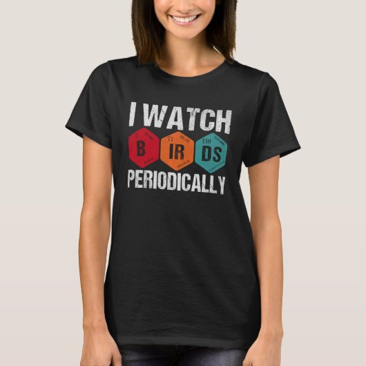 Birdwatcher  I watch Birds Periodically  Crazy Bir T-Shirt (Vorderseite)