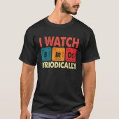 Birdwatcher  I watch Birds Periodically  Crazy Bir T-Shirt (Vorderseite)