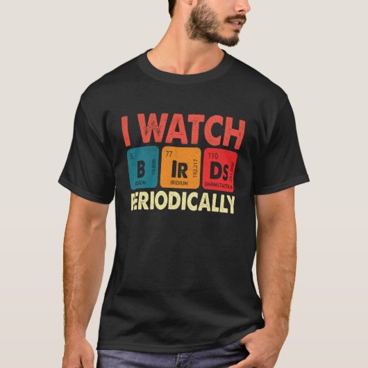 Birdwatcher I watch Birds Periodically Crazy Bir T-Shirt (Vorderseite)