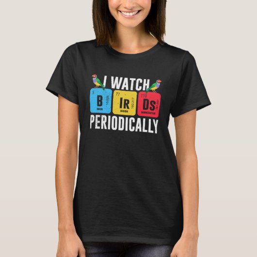 Birdwatcher  I watch Birds Periodically  Crazy Bir T-Shirt (Vorderseite)