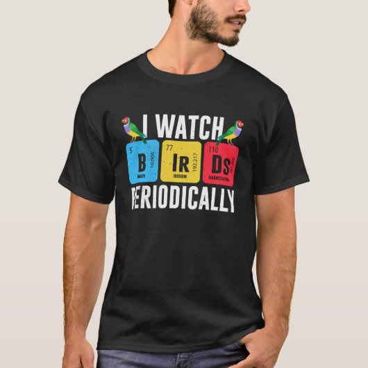 Birdwatcher  I watch Birds Periodically  Crazy Bir T-Shirt (Vorderseite)