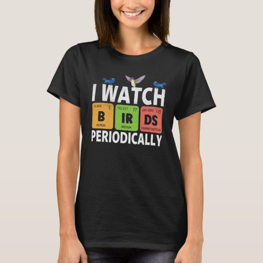 Birdwatcher I watch Birds Periodically Crazy Bir T-Shirt (Vorderseite)
