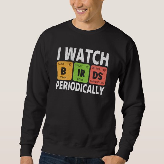 Birdwatcher I watch Birds Periodically Crazy Birde Sweatshirt (Vorderseite)