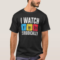Birdwatcher I watch Birds Periodically Crazy Birde