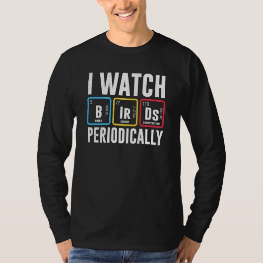 Birdwatcher I watch Birds Periodically Crazy Birde T-Shirt (Vorderseite)