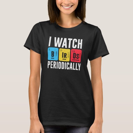 Birdwatcher I watch Birds Periodically Crazy Birde T-Shirt (Vorderseite)