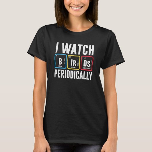 Birdwatcher I watch Birds Periodically Crazy Birde T-Shirt (Vorderseite)
