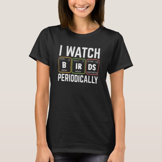 Birdwatcher I watch Birds Periodically Crazy Birde T-Shirt (Vorderseite)