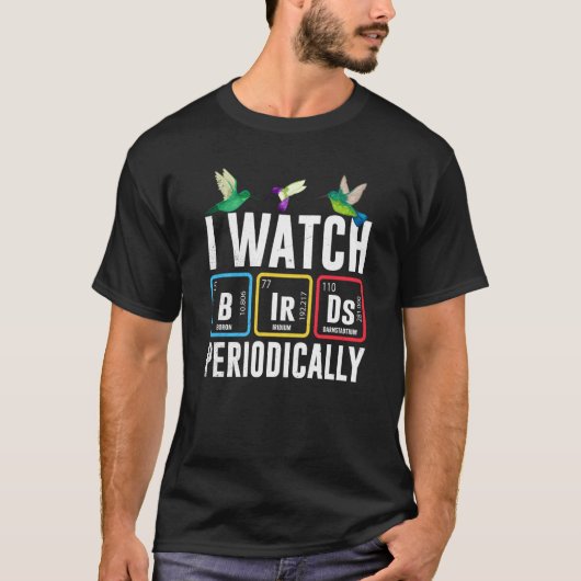 Birdwatcher I watch Birds Periodically Crazy Birde T-Shirt (Vorderseite)