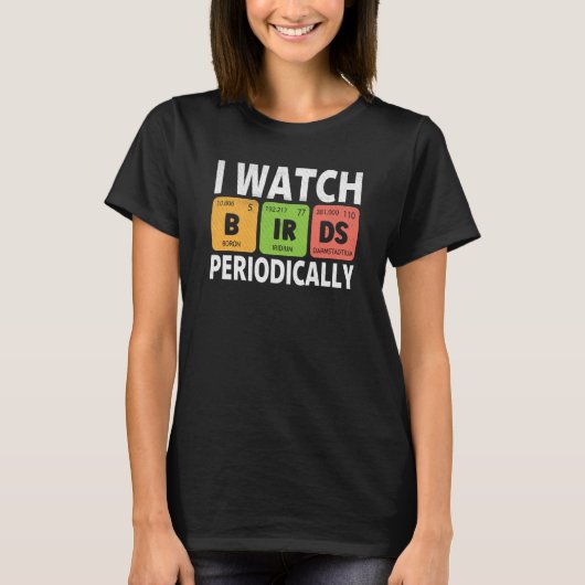 Birdwatcher I watch Birds Periodically Crazy Birde T-Shirt (Vorderseite)
