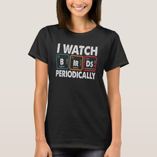 Birdwatcher I watch Birds Periodically Crazy Birde T-Shirt (Vorderseite)