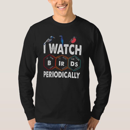 Birdwatcher I watch Birds Periodically Crazy Birde T-Shirt (Vorderseite)