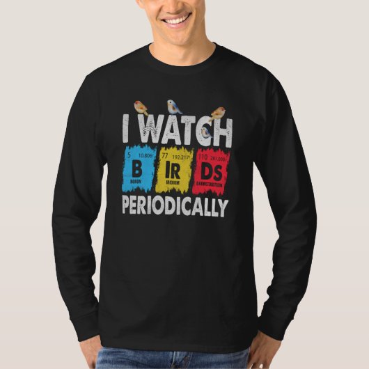Birdwatcher I watch Birds Periodically Crazy Birde T-Shirt (Vorderseite)
