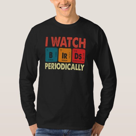 Birdwatcher I watch Birds Periodically Crazy Birde T-Shirt (Vorderseite)