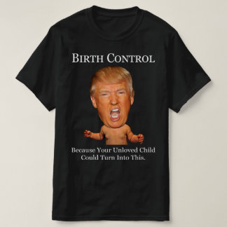 Birth Kontrolle - Funny Anti Trump T-Shirt