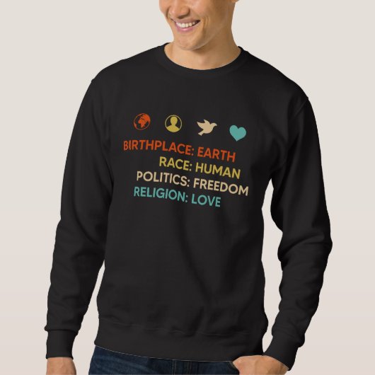 Birth Place Earth Race Human Politics Freedom Reli Sweatshirt (Vorderseite)