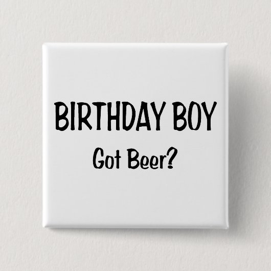 Birthday Boy Got Beer Button (Vorderseite)