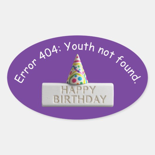 Birthday Eraser: Error 404 Youth Not Found Ovaler Aufkleber (Vorderseite)
