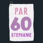 Birthday Golfer Funny 60. Happy Par Für sie Golfhandtuch<br><div class="desc">Abs. 60. Funny 60. Geburtstag Zitat Golf Handtuch. Ideal für Mama,  Schwester,  Ehefrau. Lady Golfer Geschenkidee. Sie können das Jahr und den Namen personalisieren.</div>