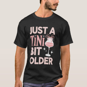 Birthday-Martini Ein Kleinwenig Älter Cocktails P T-Shirt