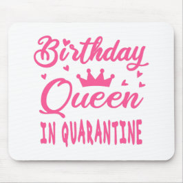 Birthday Queen in Quarantine Mousepad