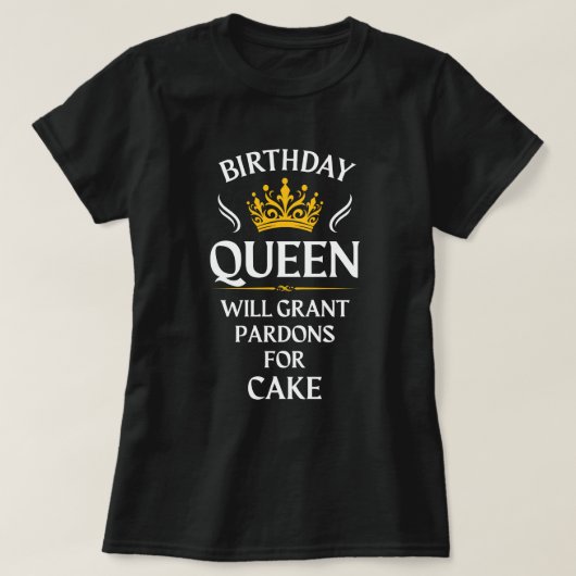 Birthday Queen - Wird Pardons für Kuchen geben T-Shirt (Design vorne)