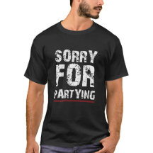 Birthday Sorry for Partying Funny Birthday Saying 