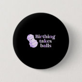 Birthing Takes Peanut Ball Labor And Delivery Nurs Button (Vorderseite)