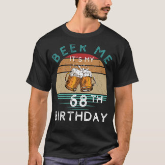 Bis 68! Beer me It My 68. Geburtstag Funny C T-Shirt