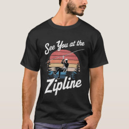 Bis bald an der Zip-Line T-Shirt