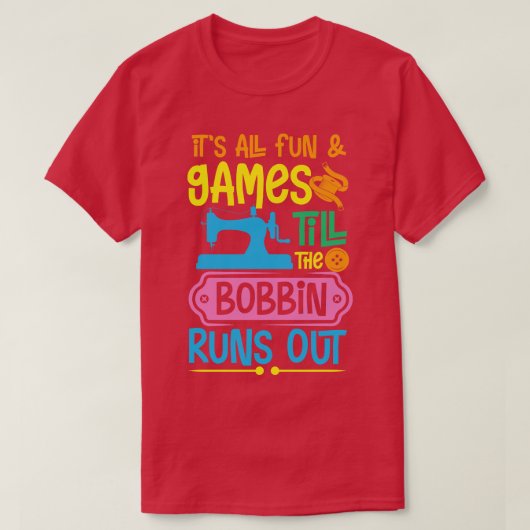 Bis der Bobbin ausläuft T-Shirt (Design vorne)