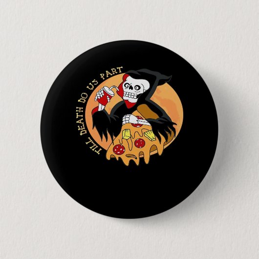 Bis der Tod macht uns Teil. Pizza Forever! Button (Vorderseite)