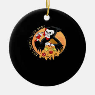 Bis der Tod macht uns Teil. Pizza Forever! Keramik Ornament