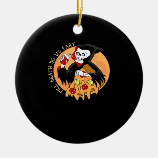 Bis der Tod macht uns Teil. Pizza Forever! Keramik Ornament (Vorne)