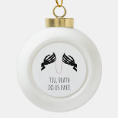 Bis der Tod uns Teil-Boxy macht Keramik Kugel-Ornament (Vorderseite)