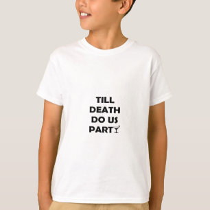 Bis der Tod uns zum Feiern bringt Klassisches & Ei T-Shirt