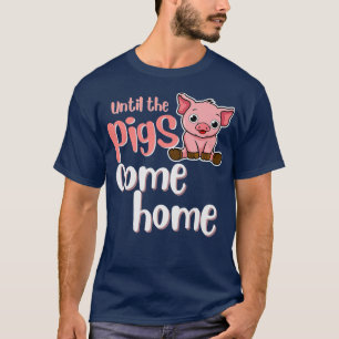 Bis die Schweine kommen Zuhause, lustige Farm-Pist T-Shirt