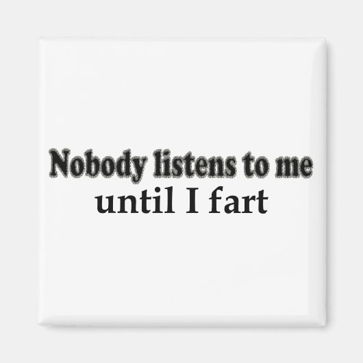 Bis ich Furz höre mir niemand zu Magnet (Vorne)