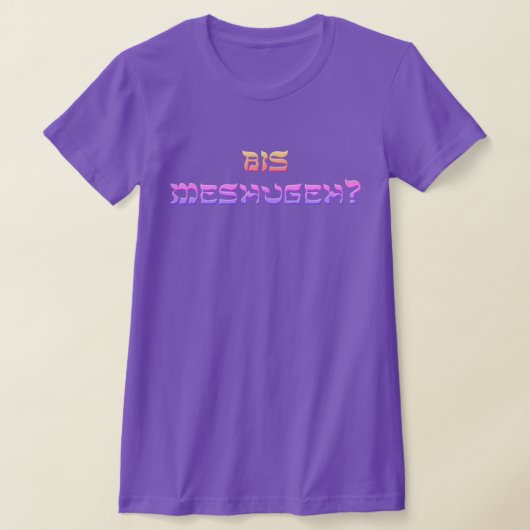 Bis Meshugeh? T-Shirt (Ablage )