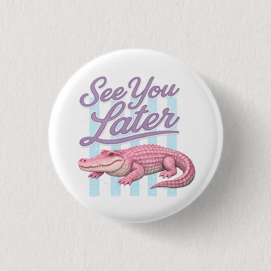 Bis später, Alligator, nach einer Weile Krokodil Button (Vorderseite)