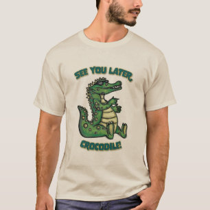 Bis später, Crocodile! T-Shirt