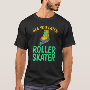 Bis später Roller Skater Rollschuhfahren T-Shirt