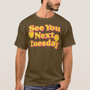 Bis zum nächsten Dienstag Lustiges Slogan-Design 1 T-Shirt