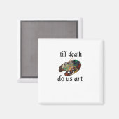 Bis zum Tod machen uns Kunst lustiges kreatives De Magnet (Vorderseite/Rückseite)